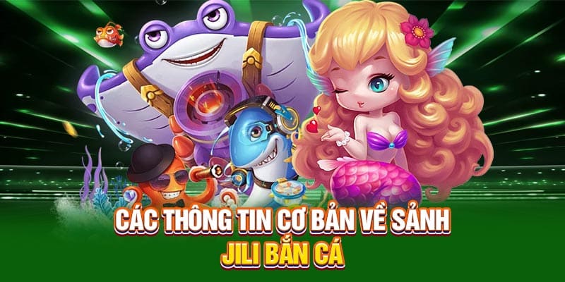 Các thông tin cơ bản về sảnh Jili bắn cá