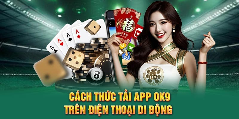 Cách thức tải app OK9 trên điện thoại di động