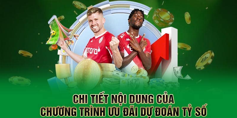 Chi tiết nội dung của chương trình ưu đãi dự đoán tỷ số