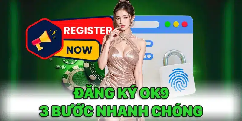 Đăng ký Ok9: 3 bước thực hiện dễ dàng và nhanh chóng