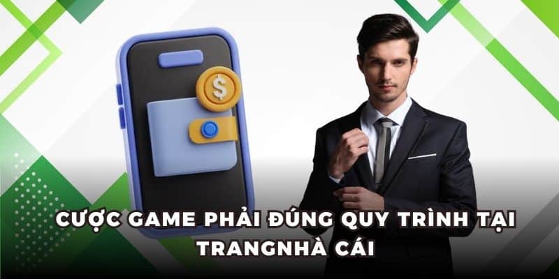 Cược game phải đúng quy trình tại trang