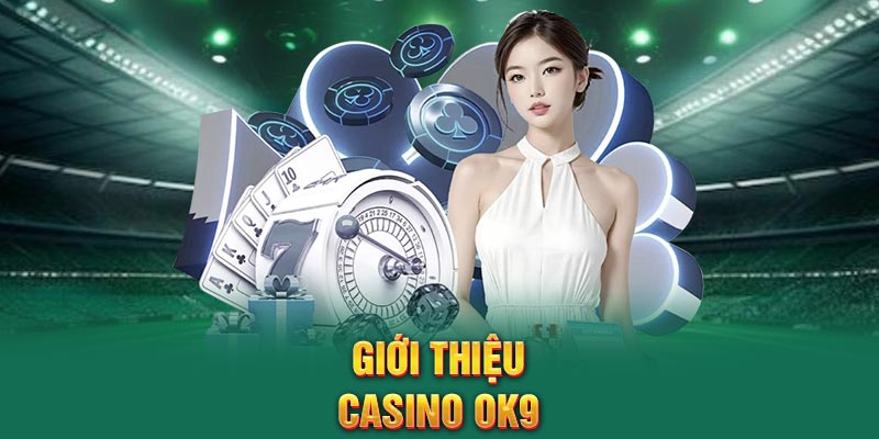 Giới thiệu Casino OK9