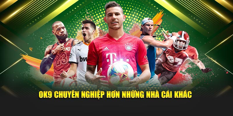 OK9 chuyên nghiệp hơn những nhà cái khác