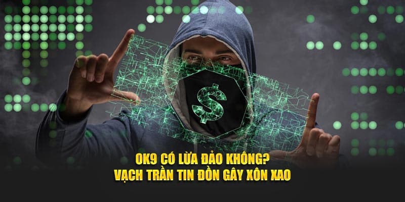 ok9 lừa đảo không