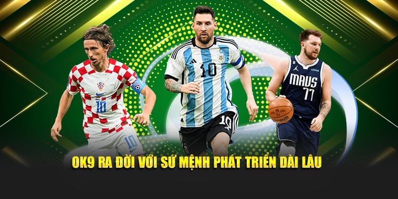 OK9 ra đời với sứ mệnh phát triển dài lâu