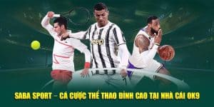 Saba Sport – Cá Cược Thể Thao Đỉnh Cao Tại Nhà Cái OK9