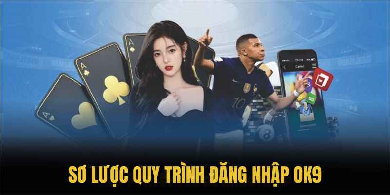 Sơ lược quy trình đăng nhập OK9