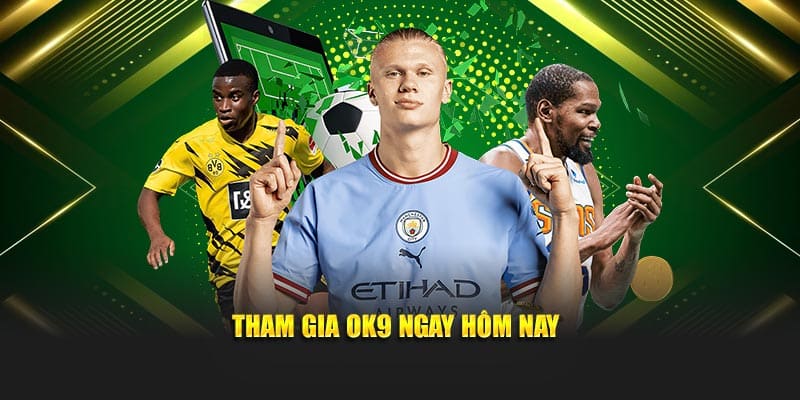Tham gia OK9 ngay hôm nay