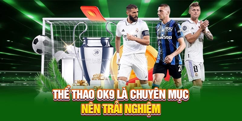 Thể thao OK9 là chuyên mục nên trải nghiệm