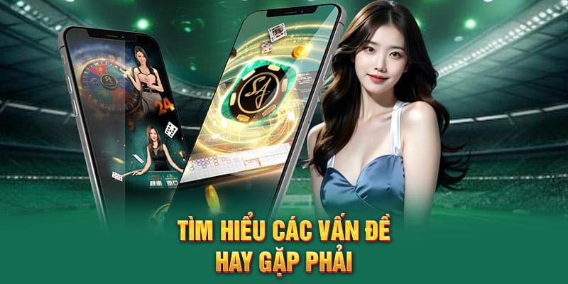 Tìm hiểu các vấn đề hay gặp phải